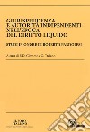 Giurisprudenza e autorità indipendenti nell'epoca del diritto liquido. Studi in onore di Roberto Pardolesi libro