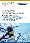 La gestione della responsabilità civile sanitaria: tra risk management e assicurazione libro