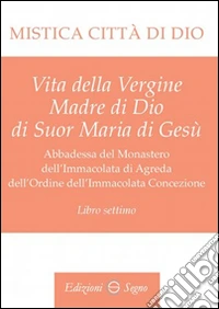 Mistica città di Dio. Libro settimo