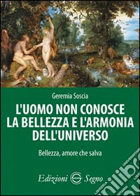 L'uomo non conosce la bellezza e l'armonia dell'universo. Bellezza, amore che salva libro