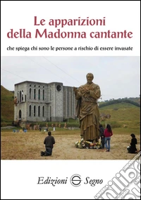 Le apparizioni della Madonna cantante che spiega chi sono le persone a rischio di essere invasate libro