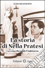 La storia di Nella Pratesi. La crocefissa del Valdarno