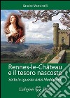 Rennes-les-Chateau e il tesoro nascosto. Sotto lo sguardo della Maddalena libro