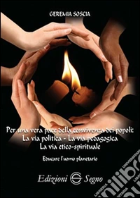 Per una vera pace della convivenza dei popoli. La via politica. La via pedagogica. La via etico-spirituale libro
