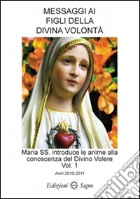 Messaggi ai figli della Divina volontà. Vol. 1: Anni 2010-2011 libro