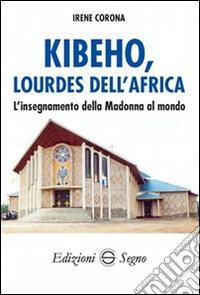 Kibeho, Lourdes dell'Africa. L'insegnamento della Madonna al mondo libro
