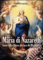 Maria di Nazareth. Icona della Chiesa alla luce del magnificat libro