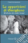 Le apparizioni di Gimigliano. Profezie dei nostri tempi libro di Mangani Francesco