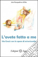 L'avete fatto a me. Via Crucis con le opere di misericordia