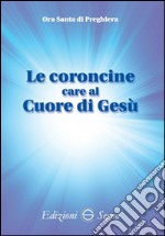 Le coroncine care al cuore di Gesù. Ora santa di preghiera libro