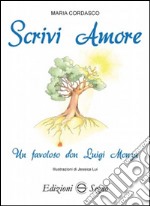 Scrivi amore. Un favoloso don Luigi Monza libro