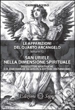 Le apparizioni del quarto arcangelo. Vol. 12: San Uriele nella dimensione spirituale libro