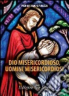 Dio misericordioso, uomini misericordiosi libro