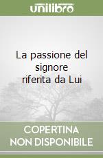 La passione del signore riferita da Lui libro