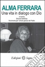 Alma Ferrara. Una vita in dialogo con Dio