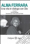 Alma Ferrara. Una vita in dialogo con Dio libro