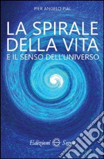 La spirale della vita e il senso dell'universo libro