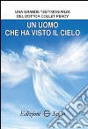 Un uomo che ha visto il cielo. Una grande testimonianza del dottor Collet Percy libro