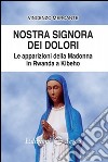 Nostra Signora dei dolori. Le apparizioni della Madonna in Rwanda a Kibeho libro