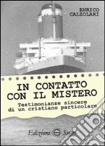 In contatto con il mistero. Testimonianze sincere di un cristiano particolare