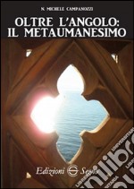 Oltre l'angolo. Il metaumanesimo libro