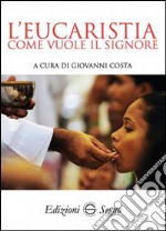 L'eucaristia come vuole il Signore libro