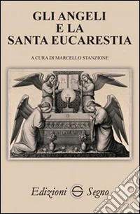 Gli angeli e la Santa Eucarestia libro