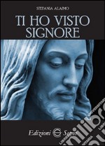 Ti ho visto Signore libro