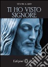 Ti ho visto Signore libro