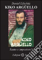 Kiko Argüello. Santo o impostore?  libro