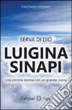 Serva di Dio Luigina Sinapi. Una piccola donna con un grande cuore libro