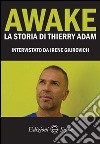 Awake. La storia di Thierry Adam libro