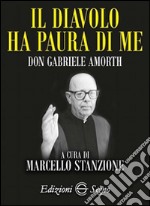 Il diavolo ha paura di me. Padre Gabriele Amorth libro