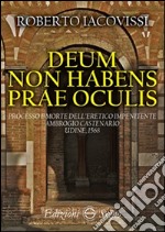 Deum non habens prae oculis. Processo e morte dell'eretico impenitente Ambrogio Castenario. Udine, 1568