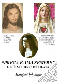 «Prega e ama sempre». Gesù a suor Consolata  libro