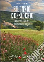 Silenzio e desiderio. Introduzione alla pratica della meditazione cristiana