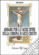 Andare per le sacre spine della corona di Gesù Cristo libro