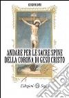 Andare per le sacre spine della corona di Gesù Cristo libro