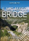 Il mio amico bridge. Sillabario aneddotico del giochino più intrigante al mondo libro di Gruter Marti