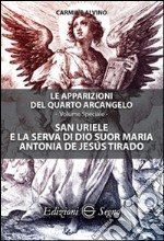 San Uriele e la serva di Dio suor Maria Antonia de Jesús Tirado. Le apparizioni del quarto Arcangelo. Ediz. speciale libro