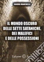 Il mondo oscuro delle sette sataniche, dei malefici e delle possessioni libro