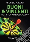 Buoni e vincenti. Etica e spiritualità del successo e del denaro libro di Nadali Giorgio