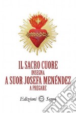 Il sacro cuore insegna a suor Josefa Menéndez a pregare libro