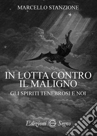 In lotta contro il maligno. Gli spiriti tenebrosi e noi libro