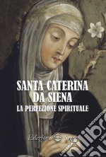 Santa Caterina da Siena. La perfezione spirituale libro