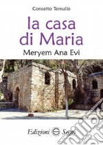 La casa di Maria. Meryem Ana Evy libro