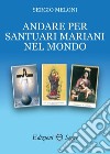 Andare per santuari mariani nel mondo libro