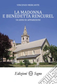 La Madonna e Benedetta Rencurel. 54 anni di apparizioni  libro
