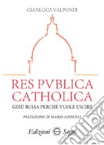 Res publica catholica. Gesù bussa perché vuole uscire