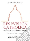 Res publica catholica. Gesù bussa perché vuole uscire libro di Valpondi Gianluca